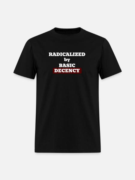 Radicalized by basic decency - Men's T-Shirt - black