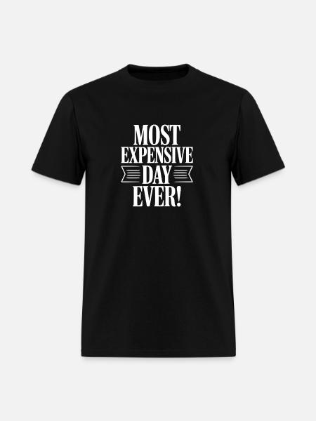 Most Expensive Day Ever! - Men's T-Shirt - black