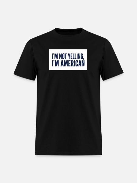 I'm Not Yelling, I'm American - Men's T-Shirt - black