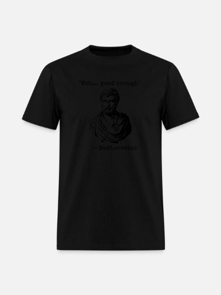 Mediocrates Meh Good Enough - Men's T-Shirt - black
