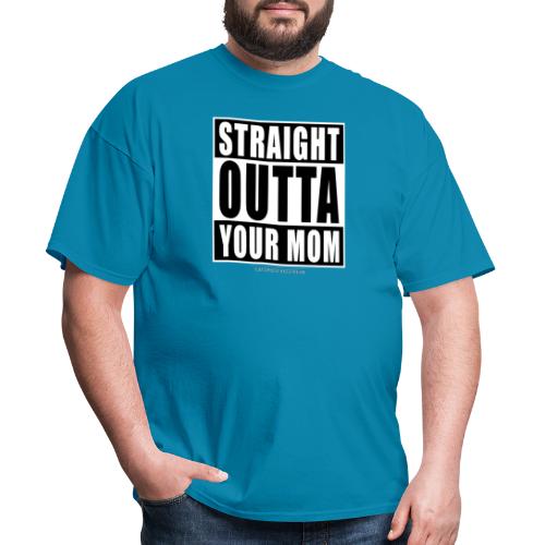 straight outta your mom - Men's T-Shirt