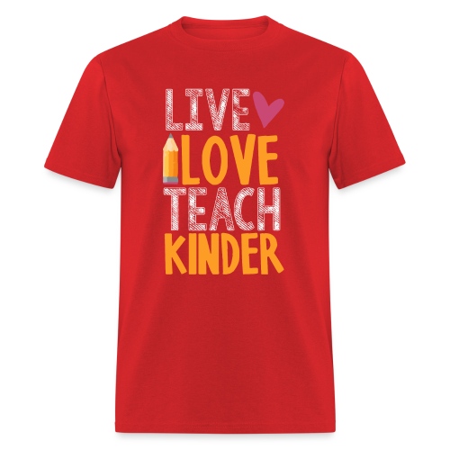 Live Love Teach Kindergarten Teacher T-Shirts - Men's T-Shirt