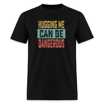 HUGGING ME CAN BE DANGEROUS - Men's T-Shirt - black - Front - Jose (178cm)