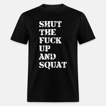 Shut the fuck up and squat - T-shirt for men