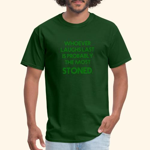 Whoever laughs last is probably the most stoned. - Men's T-Shirt