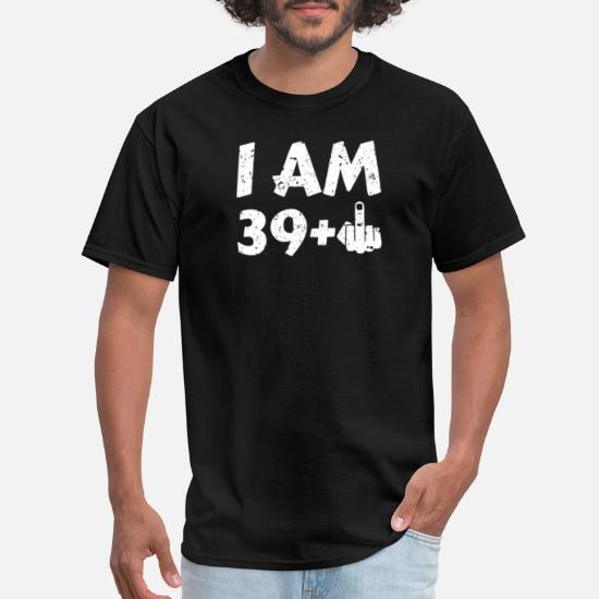 I am 40 Plus One Funny 40th Birthday' Men's T-Shirt | Spreadshirt