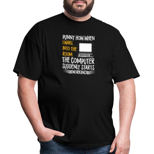 funny how when i walk into room the computer - Men's T-Shirt