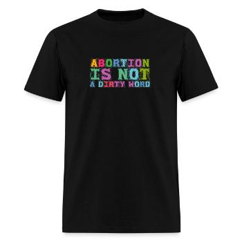 Abortion Is Not A Dirty Word Pro Choice Roe v Wade - Men's T-Shirt - black - Front - Jose (178cm)