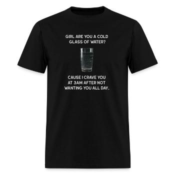 Girl are you a cold glass of water? Dark Humor - Men's T-Shirt - black - Front - Jose (178cm)