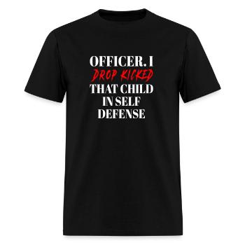 Officer I Drop Kicked That Child In Self Defense - Men's T-Shirt - black - Front - Jose (178cm)