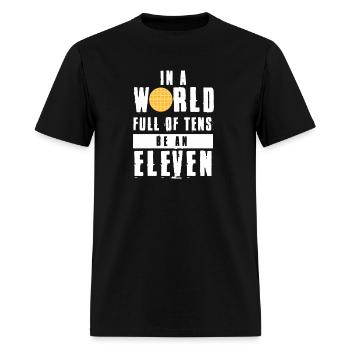 In A World Full Of Tens Be An Eleven - Men's T-Shirt - black - Front - Jose (178cm)
