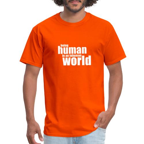 Be human in an inhuman world - Men's T-Shirt