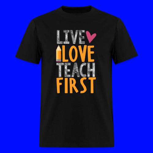 Live Love Teach First Grade Teacher T-Shirts - Men's T-Shirt