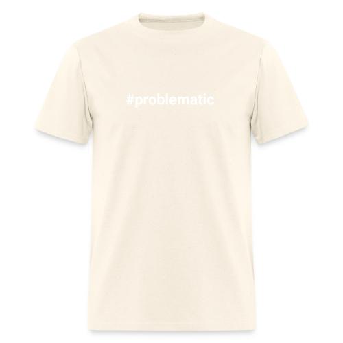 #problematic - Men's T-Shirt