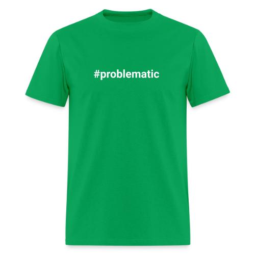 #problematic - Men's T-Shirt