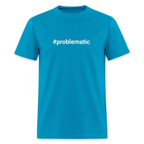 #problematic - Men's T-Shirt