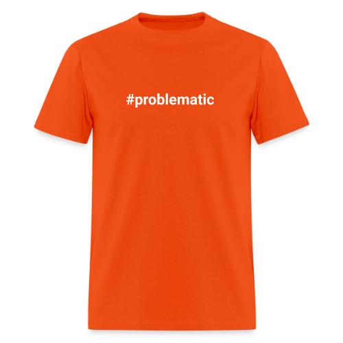#problematic - Men's T-Shirt