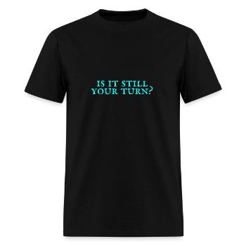 Is It Still Your Turn - Men's T-Shirt - black - Front - Jose (178cm)