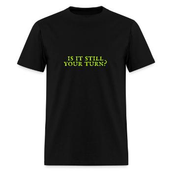 Is It Still Your Turn - Men's T-Shirt - black - Front - Jose (178cm)