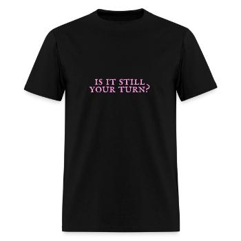 Is It Still Your Turn - Men's T-Shirt - black - Front - Jose (178cm)