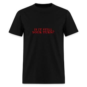 Is It Still Your Turn - Men's T-Shirt - black - Front - Jose (178cm)