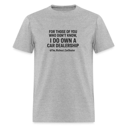 WE OWN A CAR DEALERSHIP!!!! - Men's T-Shirt