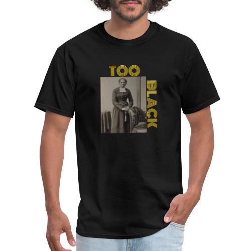 Harriet Tubman TOO BLACK!!! - Men's T-Shirt