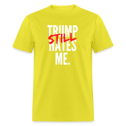 TRUMP Still HATES ME - Men's T-Shirt