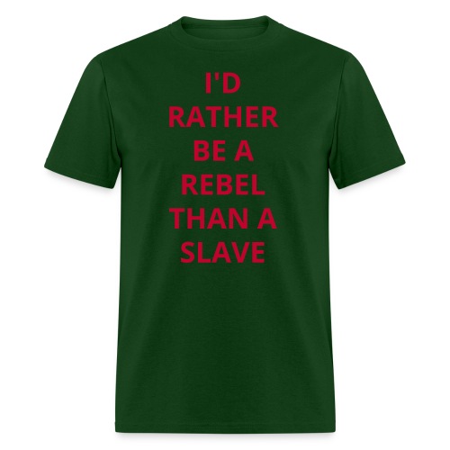 I'D RATHER BE A REBEL THAN A SLAVE (red letters) - Men's T-Shirt