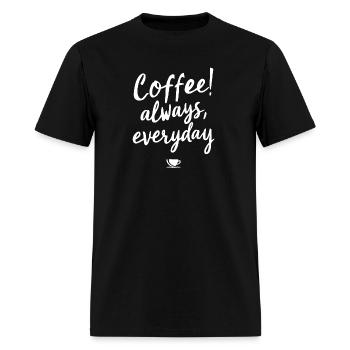 COFFEE! always, everyday - Men's T-Shirt - black - Front - Jose (178cm)