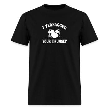 I Teabagged Your Drumset Step Brothers - Men's T-Shirt - black - Front - Jose (178cm)