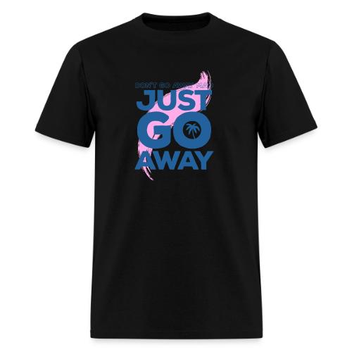 Don't Go Away Mad - Men's T-Shirt
