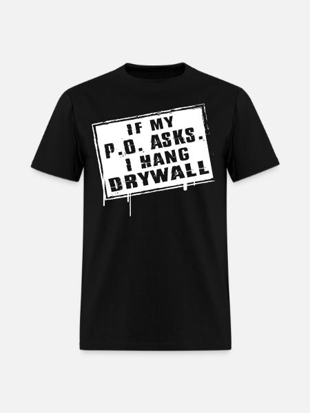 Drywaller - if my p o asks i hang drywall - Men's T-Shirt - black
