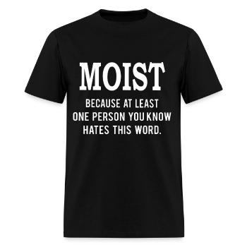 moist because at least one person you know hates t - Men's T-Shirt - black - Front - Jose (178cm)