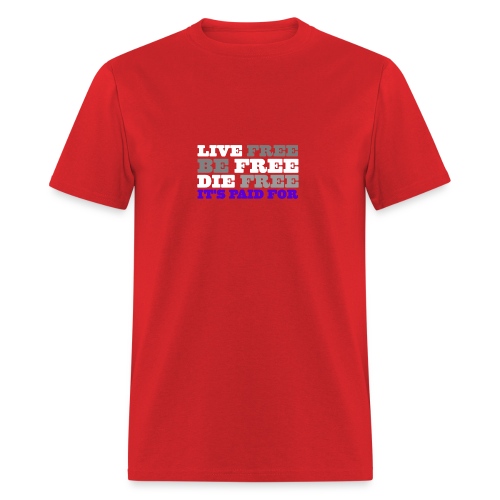 LiveFree BeFree DieFree | It's Paid For - Men's T-Shirt