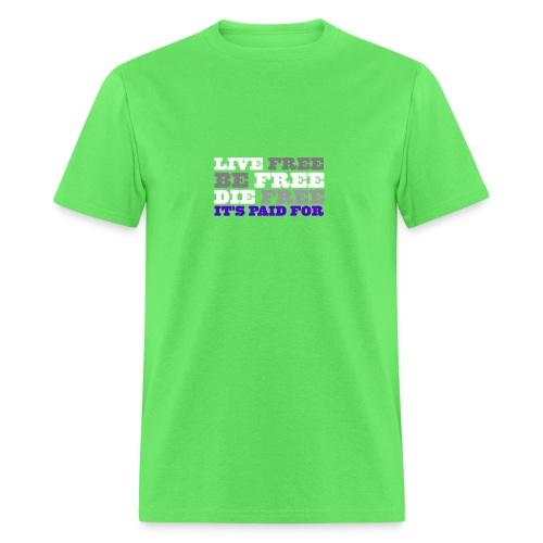 LiveFree BeFree DieFree | It's Paid For - Men's T-Shirt
