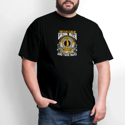 Golf & Beer Gift - Drink Beer Play Golf Naps Tee - Men's T-Shirt