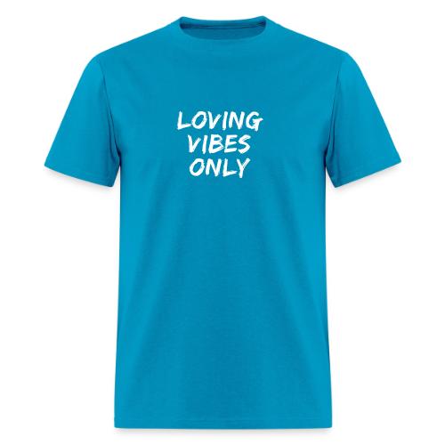 Loving Vibes Only - Men's T-Shirt