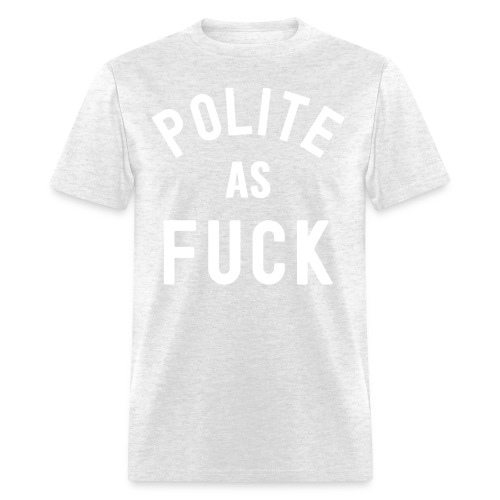 Polite As FUCK - Men's T-Shirt