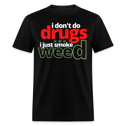 I Don't Do Drugs I Just Smoke Weed (Weed Leafs) - Men's T-Shirt
