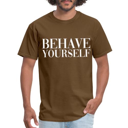 BEHAVE YOURSELF - Men's T-Shirt