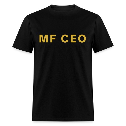 MF CEO Mother Fucking CEO (metallic gold version) - Men's T-Shirt