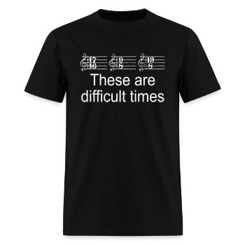 These are Difficult Times Funny Pun Parody for Mus - Men's T-Shirt - black - Front - Jose (178cm)