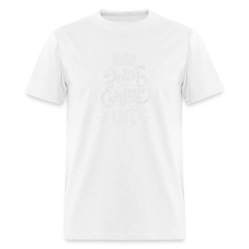 Slow down and enjoy life - Men's T-Shirt
