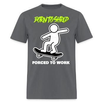 Born to Shred, Forced to Work - Men's T-Shirt - charcoal - Front - Jose (178cm)