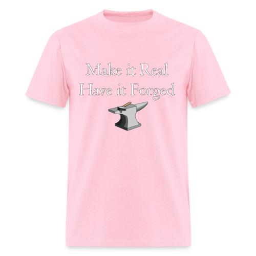 Make it Real Have it Forg - Men's T-Shirt