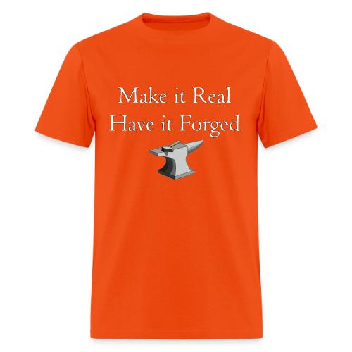 Make it Real Have it Forg - Men's T-Shirt