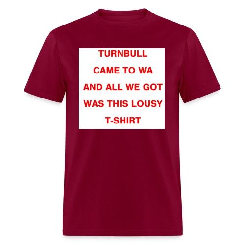 Turnbull came to WA and all we got was this lousy - Men's T-Shirt