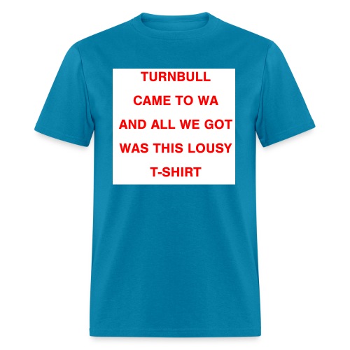 Turnbull came to WA and all we got was this lousy - Men's T-Shirt