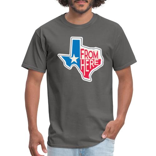 From Here - Texas - Men's T-Shirt